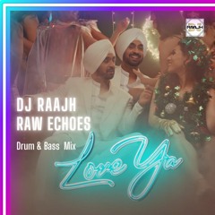 Punjabi Hit Love Ya | Raw Echoes Mix | Dj Raajh Ft Diljit Dosanjh | Drum & Bass Remix UK 2024