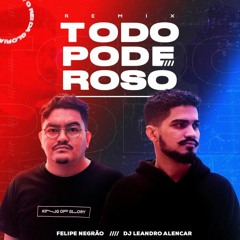 Todo Poderoso - Leandro Älencar, Felipe Negrão (Remix)