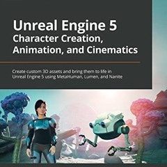 Get PDF EBOOK EPUB KINDLE Unreal Engine 5 Character Creation, Animation, and Cinemati