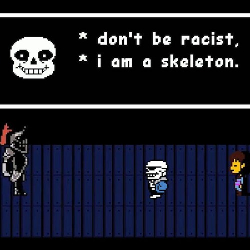 don't be racist, i am a skeleton