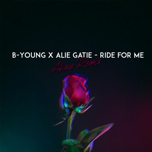 Stream BYoung x Alie Gatie Ride for me (Akay Remix) by AKAY Listen