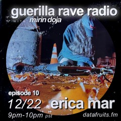 GUERILLA RAVE RADIO #10: ERICA MAR