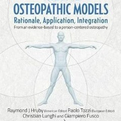 [GET] PDF 💓 The Five Osteopathic Models: Rationale, Application, Integration: From a