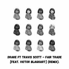 Drake Ft Travis Scott - Fair Trade [Feat. Victor Blaqhart]  (Remix)