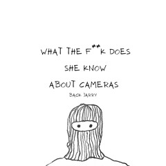WHAT THE F**K DOES SHE KNOW ABOUT CAMERAS (FREE DL)