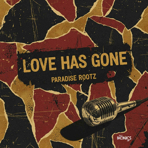 Paradise Rootz & The Ikonics - Love Has Gone