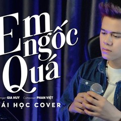Em Ngốc Quá - Gia Huy    Thái Học (Cover) - Em Thật Là Ngốc Quá Người Như Thế Cũng Gửi Gắm ...