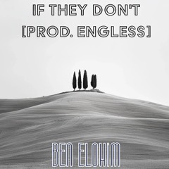 Ben Elohim - If They Don't [Prod. Engless]