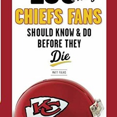 ACCESS EPUB KINDLE PDF EBOOK 100 Things Chiefs Fans Should Know & Do Before They Die (100 Things