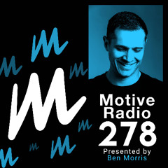 Motive Radio 278 - Presented by Ben Morris