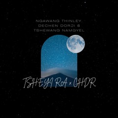 Tsheyi Ra-Ngawang Thinley, Dechen Dorji & Tshewang NamgyelxCHDR