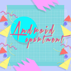 Android Apartment - Love me more