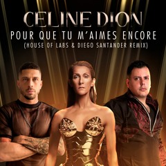 Celine Dion - Pour Que Tu M'Aimes Encore(House of Labs & Diego Santander Remix) ** FREE DOWNLOAD **