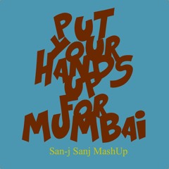 Put Your Hands Up For Mumbai - San-j Sanj MashUp
