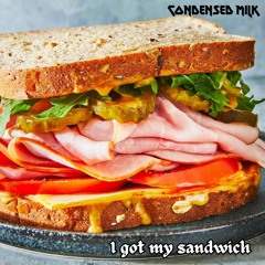 i got my sandwich