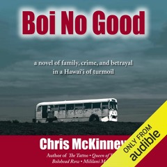 Boi No Good by Chris McKinney, Narrated by Kevin Yamada