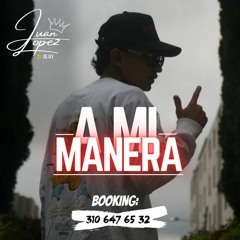 A MI MANERA (JUAN LOPEZ DJ)