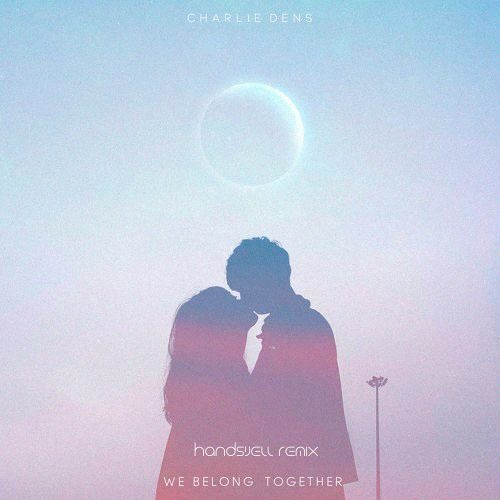 Charlie Dens - We Belong Together (Handsvell Remix)