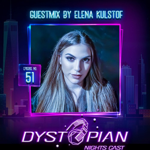 Dystopian Nights Cast 51 With Guestmix By Elena Kulstof (April 21, 2022)