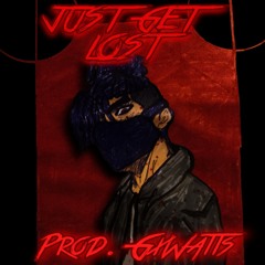JUST GET LOST (Prod.GxWatts)