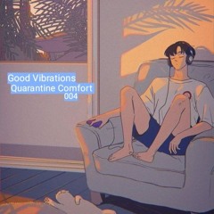 Good Vibrations: Quarantine Comfort 004