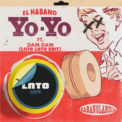EL HABANO FT DAM DAM - YO YO (LNTO LNTO EDIT)
