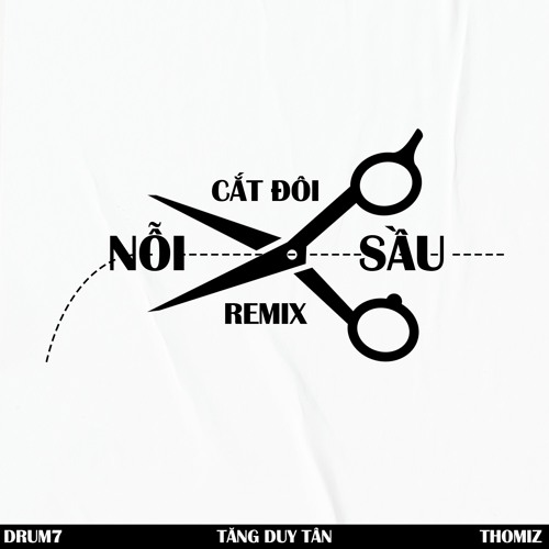 Tăng Duy Tân Ft. Drum7 - Cắt Đôi Nỗi Sầu (Thomiz Remix)