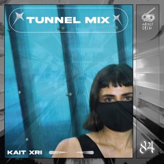 TUNNEL 084 - Kait Xri