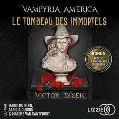 Livre Audio Gratuit 🎧 : Le Tombeau Des Immortels (Vampyria America 1), De Victor Dixen