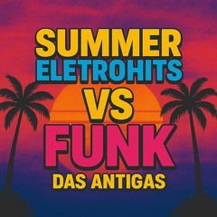 summer eletrohits vs funk das antigas