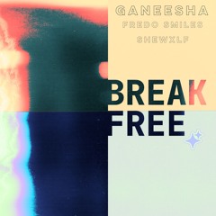 GANEESHA, Fredo Smiles, SHEWXLF - BREAK FREE