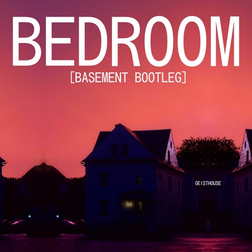 Bedroom [Basement Bootleg]