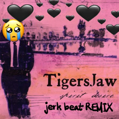 Tigers Jaw - Spirit Desire (Jerk Beat REMIX)