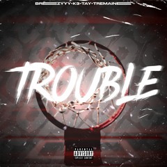 Trouble feat. K3, Tay & Tremaine