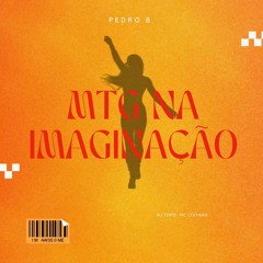 DJ TOPO, MC Livinho - MTG na Imaginação (Pedro B Edit)