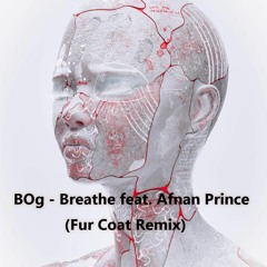 BOg - Breathe feat. Afnan Prince (Fur Coat Remix)