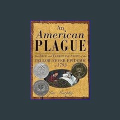 ((Ebook)) 💖 An American Plague: The True and Terrifying Story of the Yellow Fever Epidemic of 1793
