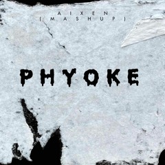 P H Y O K E - (AIXEN MASHUP)