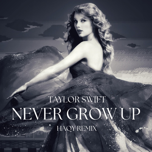 Taylor Swift - Never Grow Up (HAQY Remix)