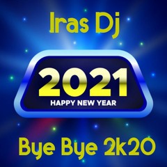 Iras DJ - Bye Bye 2k20 (Happy New Year 2K21)