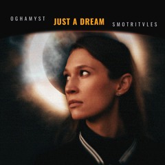 Just A Dream - Oghamyst, SMOTRITvLES feat. Natasha Novikova