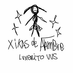 XIKAS DE ALAMBRE - LUXERITO VVS (PROD BY SHAWTY602)