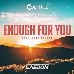 Colt Hill - Enough For You (ft. Lana Lubany) [Laedon Remix] [FREE DOWNLOAD]