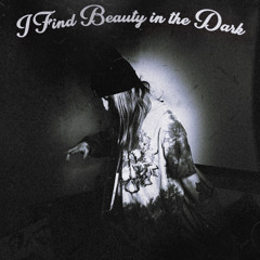 i find beauty in the dark [Lucys Children]