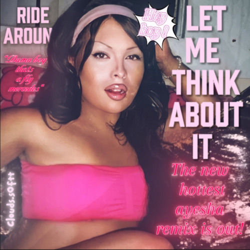 Ayesha erotica - Let Me Think About It (remix)