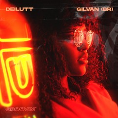 Deilutt, Gilvan (BR) - Groovin [FREE DOWNLOAD]