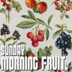 SUNDAY MORNING FRUIT 7