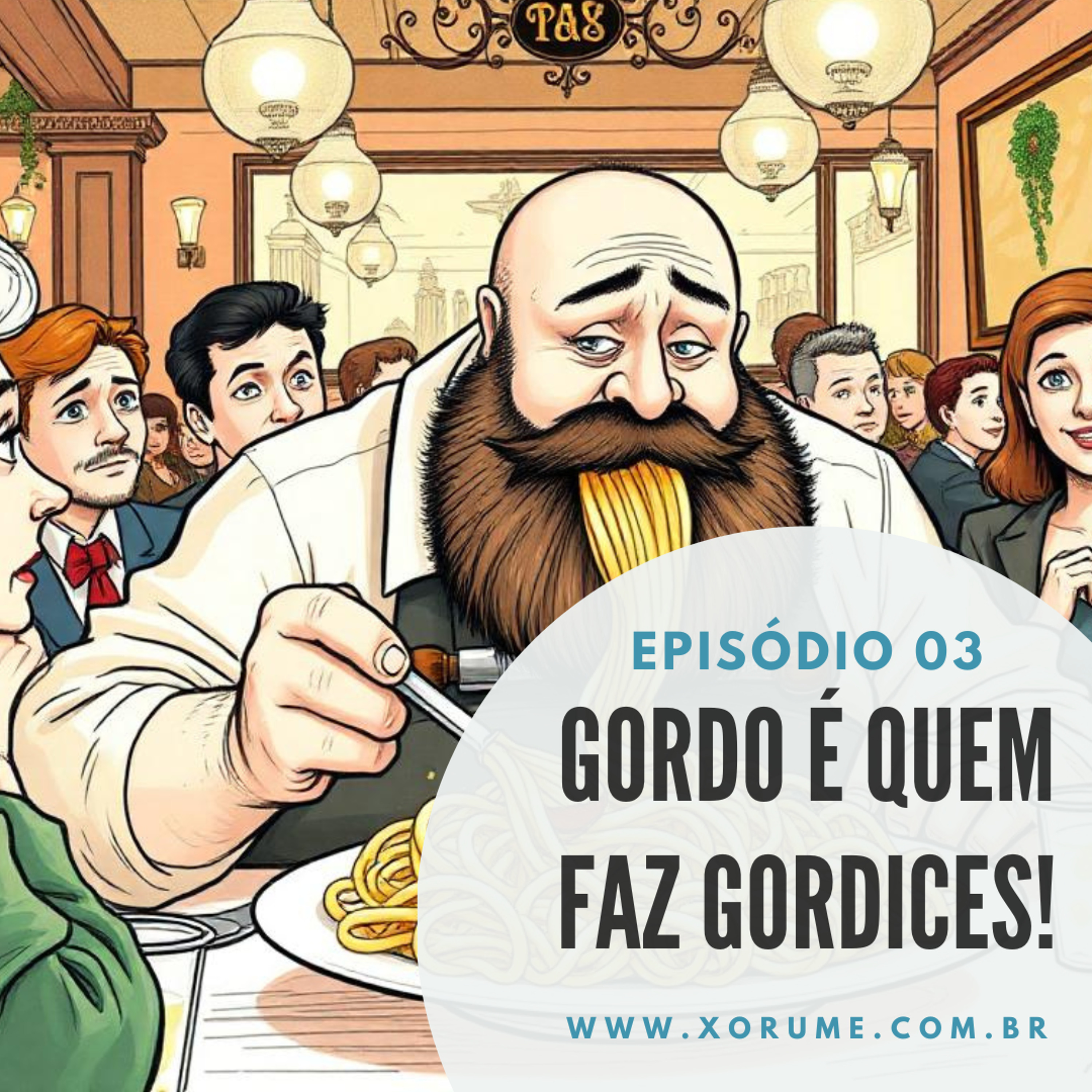 03 - EPISÓDIO 03 - GORDO É QUEM FAZ GORDICES!