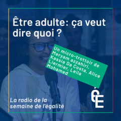 La radio de la semaine de l'égalité (9/9): ça veut dire quoi, être adulte ? ⚡️