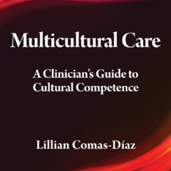 [Read] EPUB 📥 Multicultural Care: A Clinician's Guide to Cultural Competence (Psycho